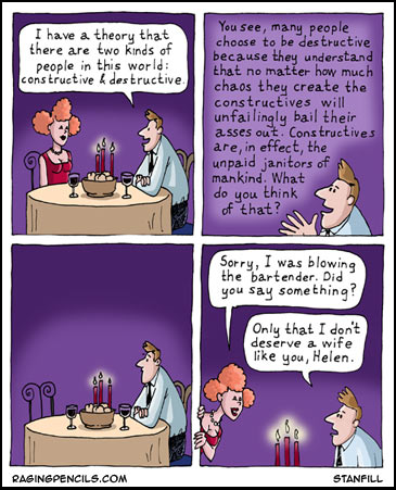 Two kinds of people in the world... destructive and constructive.