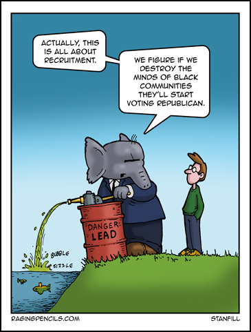 “If we get enough lead into them fast enough their brains'll be too scrambled to realize we put lead into them. It's bloody GENIUS I tell you!” The progressive web comic about Flint, Michigan and GOP recruitment drives.