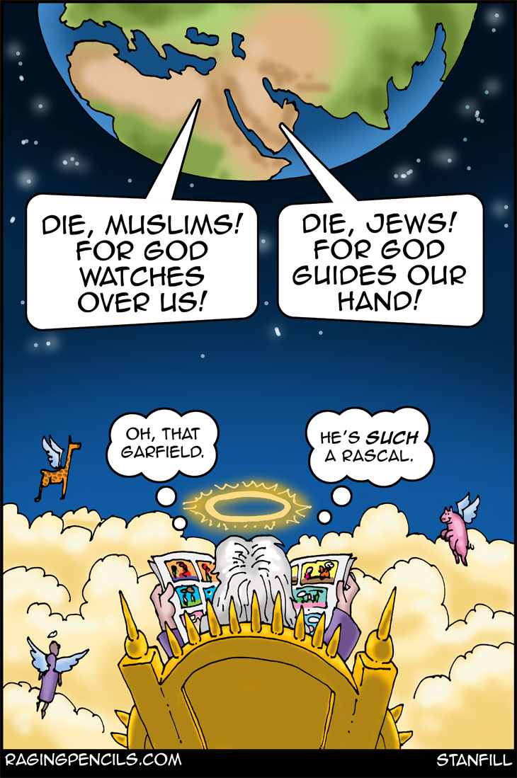 While I cannot prove this portrait of events is accurate I do know that my fictional account of god is every bit as good as anyone else's fictional account of god. The progressive editorial cartoon about the fighting between jews and arabs.