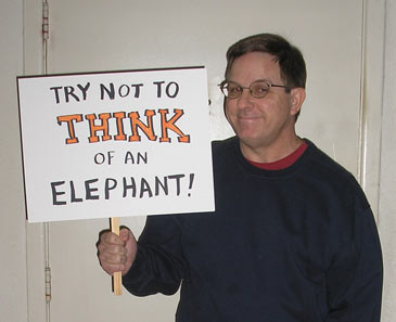 Are you thinking of an elephant? Well, stop it! mike stanfill