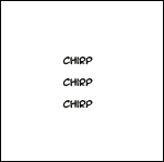 chirp-chirp-chirp nothing